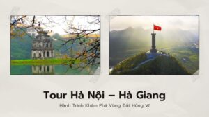 Tour Hà Nội – Hà Giang: Hành Trình Khám Phá Vùng Đất Hùng Vĩ