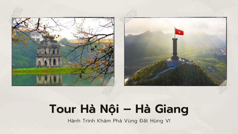 Tour Hà Nội – Hà Giang: Hành Trình Khám Phá Vùng Đất Hùng Vĩ